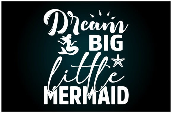 Dream Big Little Mermaid Svg T Shirt