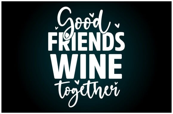 Good Friends Wine SVG T Shirt