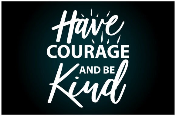 Have Courage Be Kind SVG T Shirt