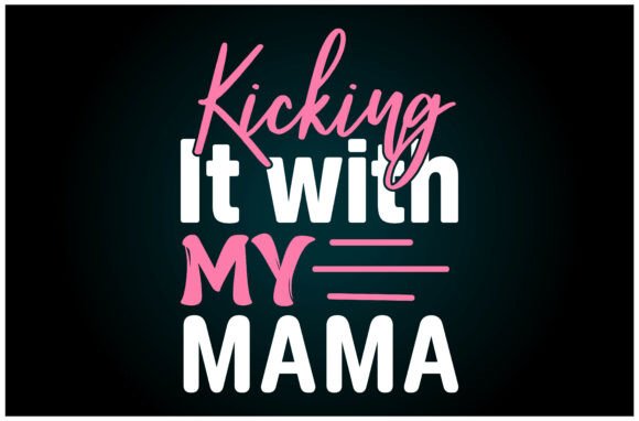 Kicking It with Mama Svg T Shirt