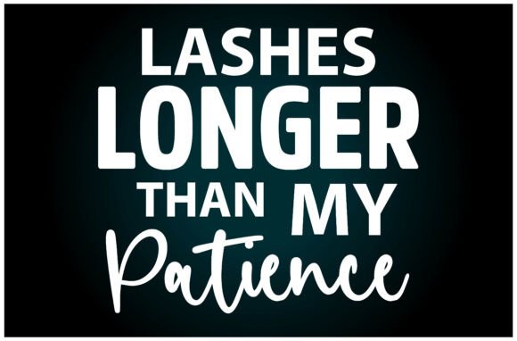 Lashes Longer Patience SVG T Shirt