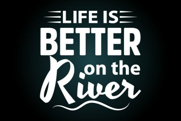 Life is Better on the River Svg T Shirt