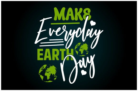 Make Everyday Earth Day Svg T Shirt