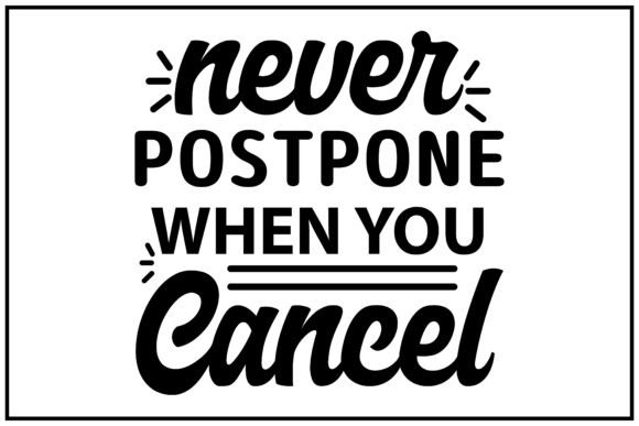 Never Postpone Cancel SVG T Shirt
