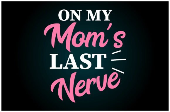 On My Moms Last Nerve Svg T Shirt