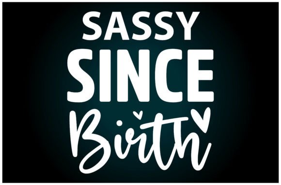 Sassy Since Birth SVG T Shirt