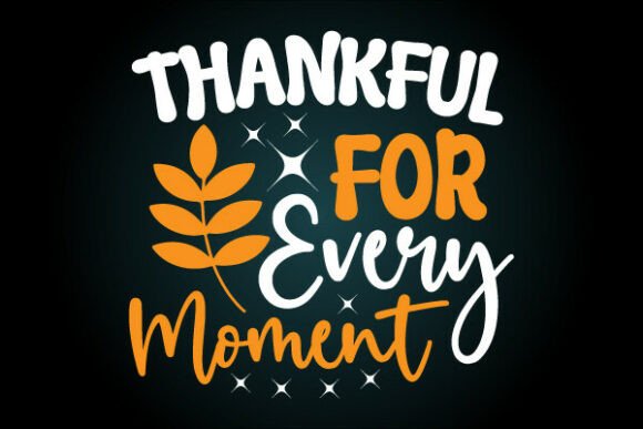Thankful Every Moment SVG T Shirt